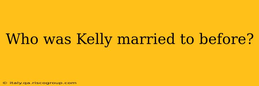 Who was Kelly married to before?