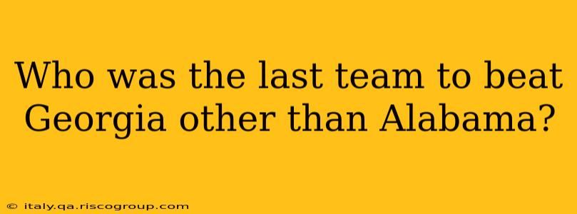 Who was the last team to beat Georgia other than Alabama?