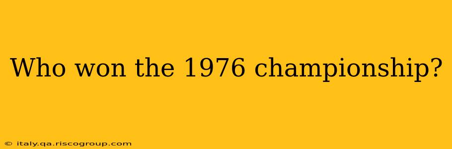 Who won the 1976 championship?