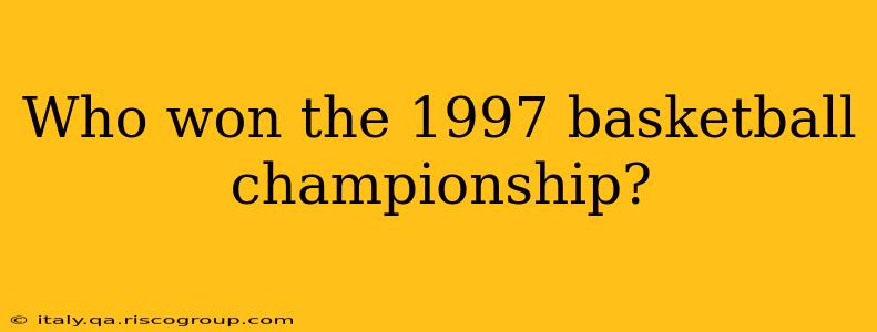 Who won the 1997 basketball championship?