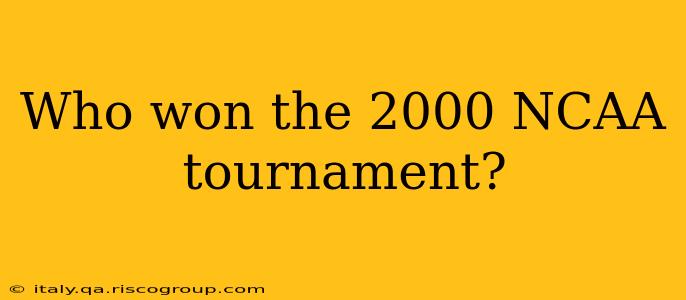 Who won the 2000 NCAA tournament?